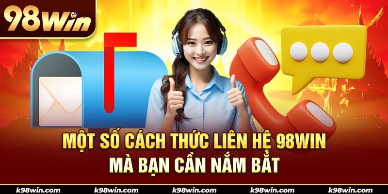 Khám phá một số phương thức liên hệ nhà cái 98win